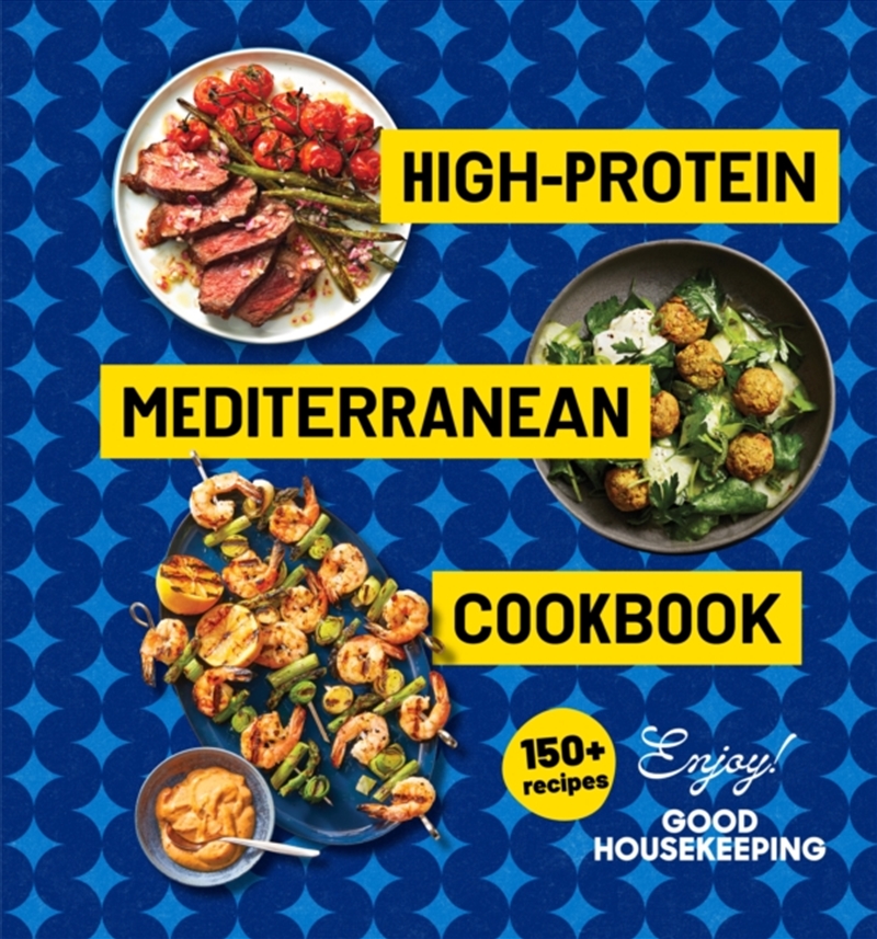 High-Protein Mediterranean Cookbook : 150 Recipes (A Good Housekeeping Book)/Product Detail/Recipes, Food & Drink