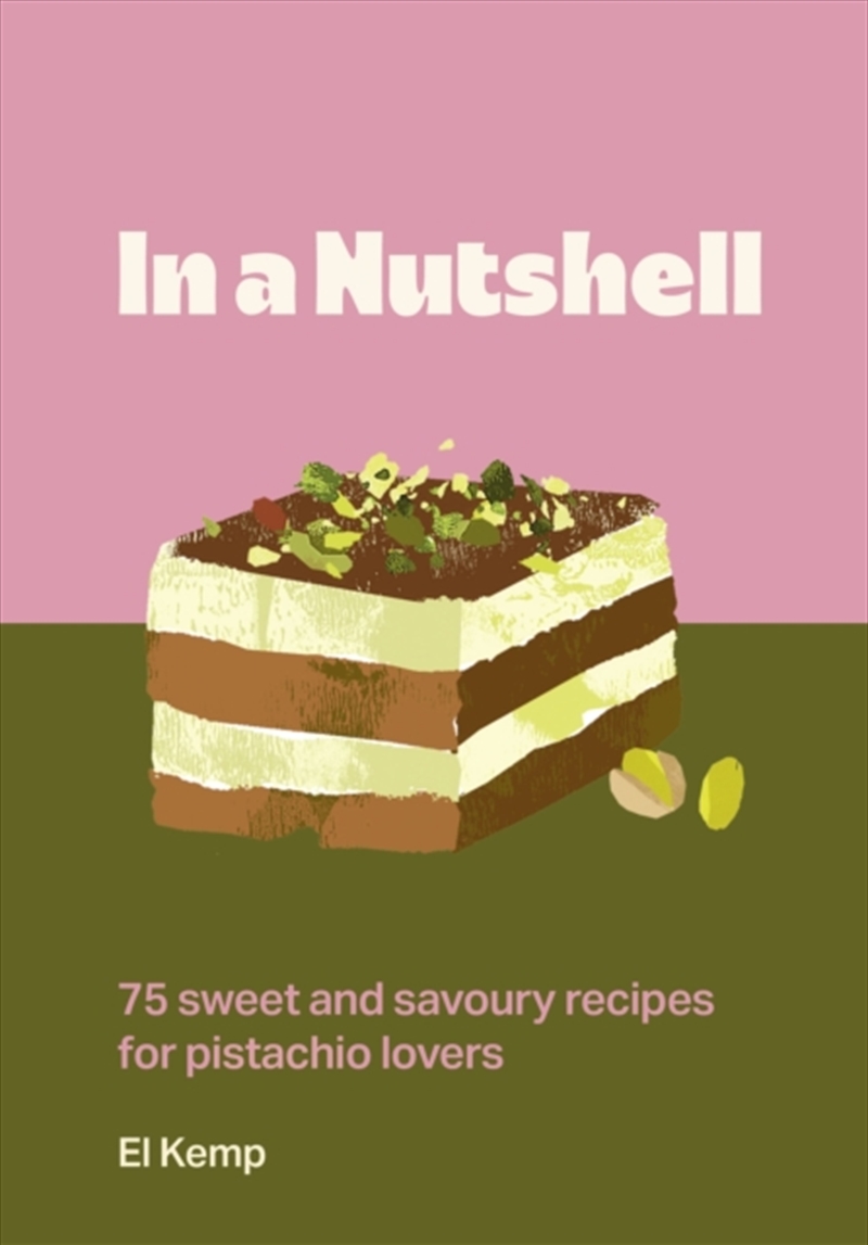 In a Nutshell : 75 sweet and savoury recipes for pistachio lovers/Product Detail/Recipes, Food & Drink