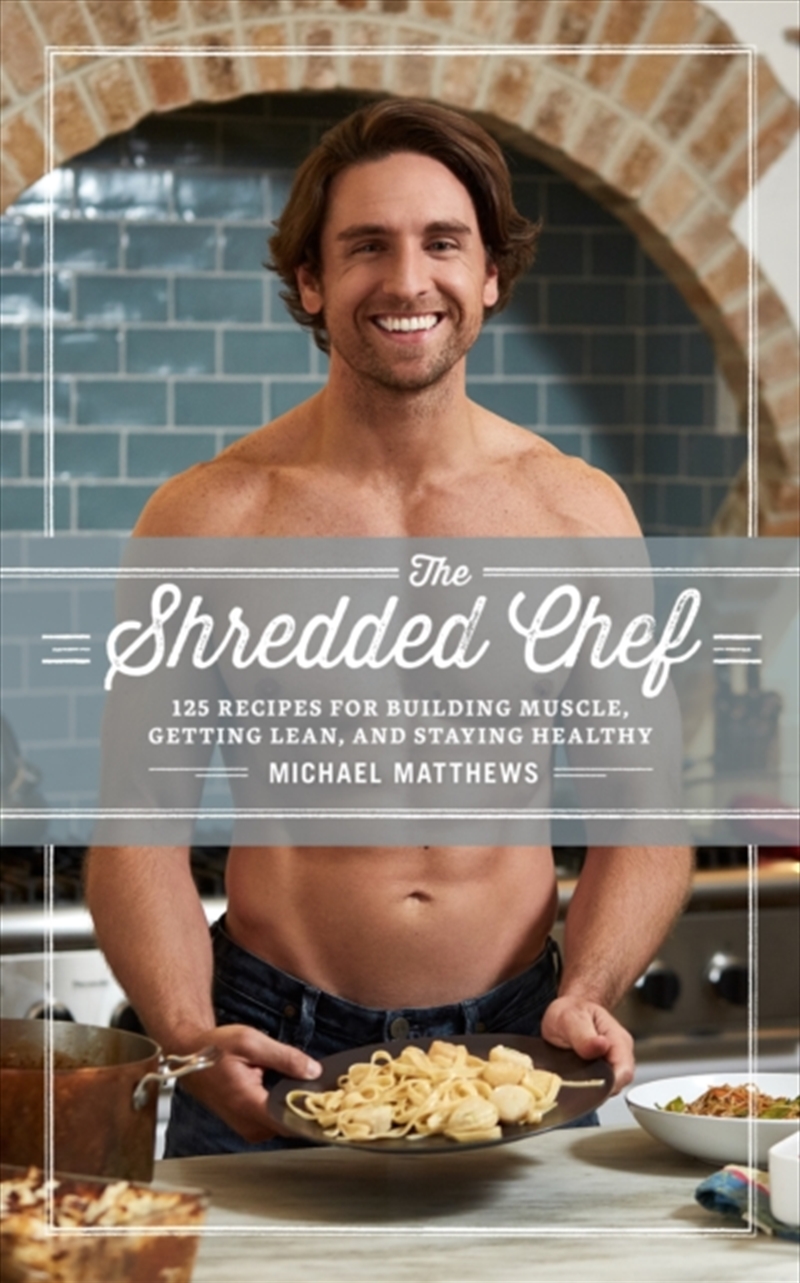 The Shredded Chef : 125 Recipes for Building Muscle, Getting Lean, and Staying Healthy/Product Detail/Recipes, Food & Drink