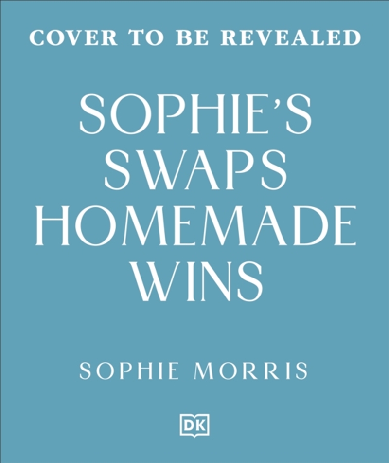 Sophie's Swaps Homemade Wins : Choose Better, Spend Less & Make Healthy Eating Effortless/Product Detail/Recipes, Food & Drink