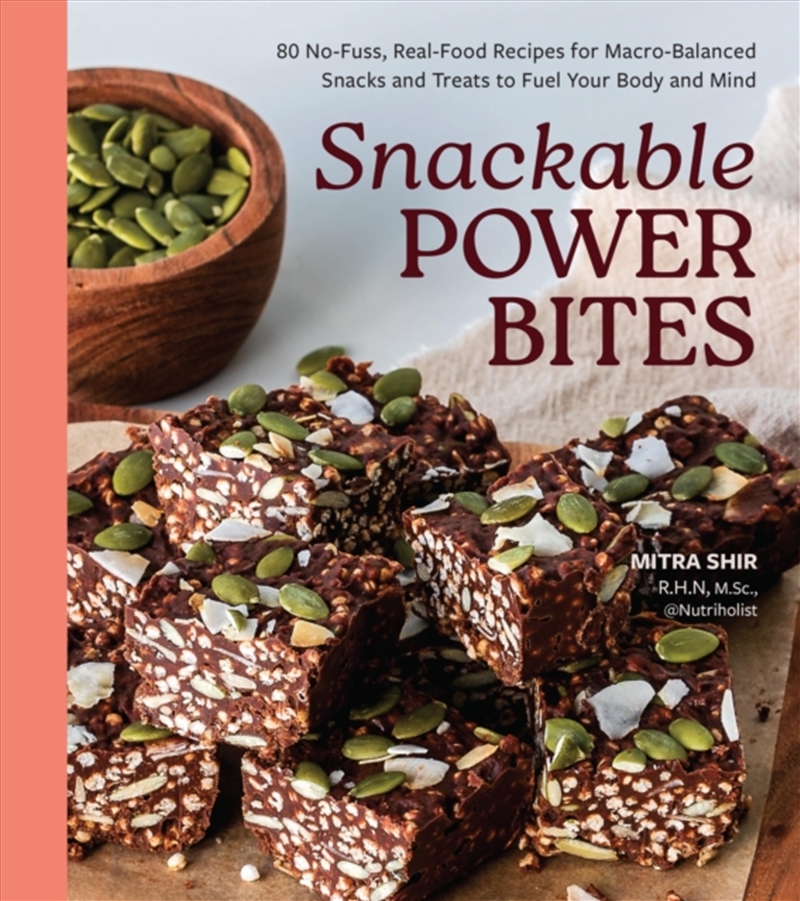Snackable Power Bites : 80 No-Fuss, Real-Food Recipes for Macro-Balanced Snacks and Treats to Fuel Y/Product Detail/Recipes, Food & Drink