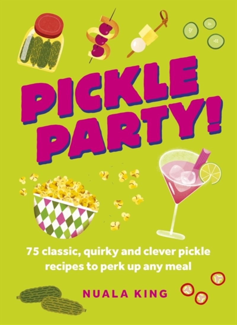 Pickle Party! : 75 classic, quirky and clever pickle recipes to perk up any meal/Product Detail/Recipes, Food & Drink