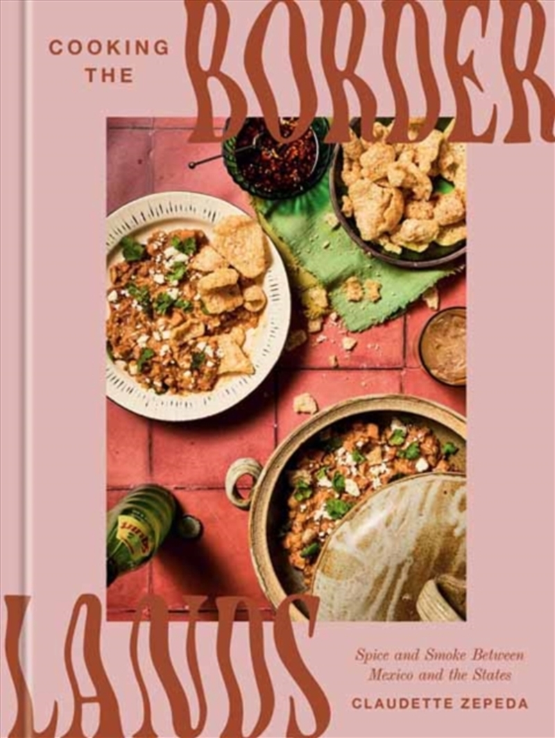 Cooking the Borderlands : Spice and Smoke Between Mexico and the States/Product Detail/Recipes, Food & Drink