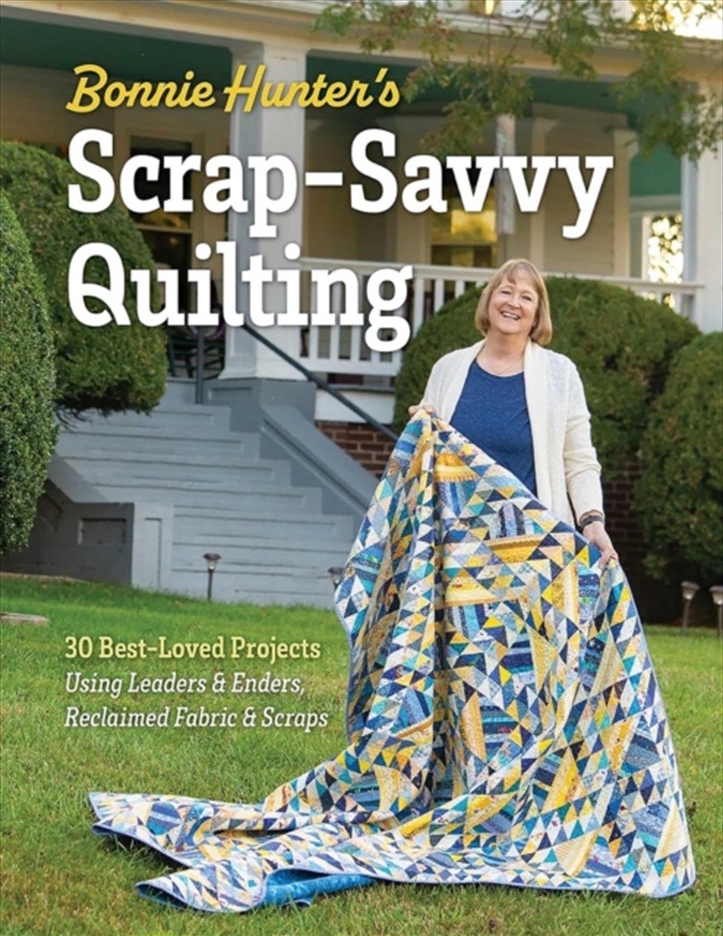 Bonnie Hunter’s Scrap-Savvy Quilting : 30 Best-Loved Projects Using Leaders & Enders, Reclaimed Fabr/Product Detail/Crafts & Handiwork