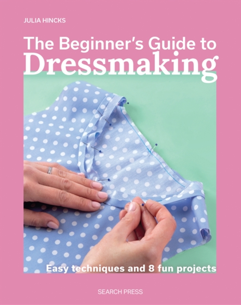 The Beginner's Guide to Dressmaking : Easy Techniques and 8 Fun Projects/Product Detail/Crafts & Handiwork
