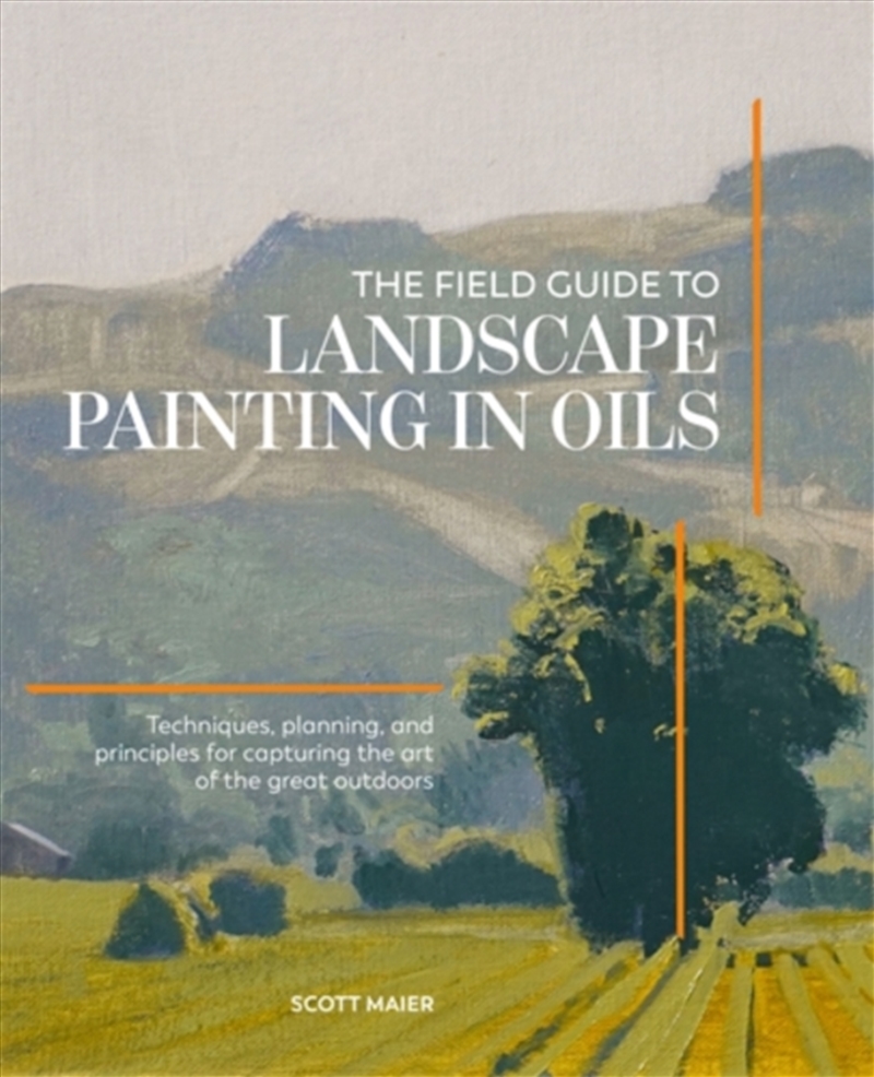 The Field Guide to Landscape Painting in Oils : Techniques, Planning, and Principles for Capturing t/Product Detail/Crafts & Handiwork