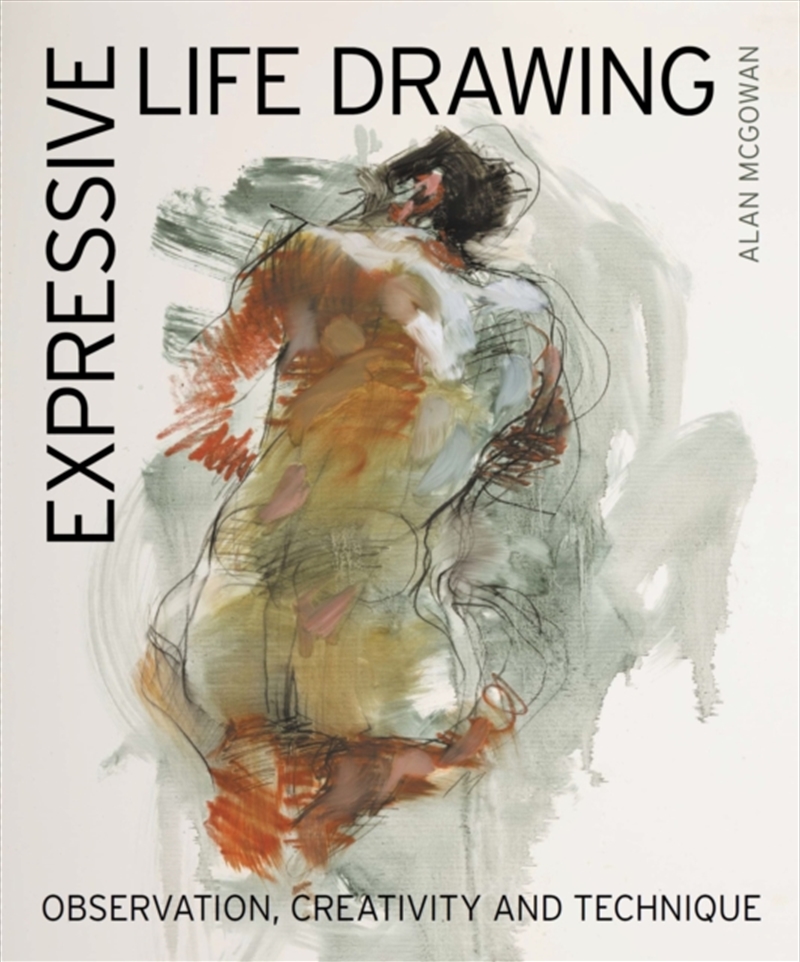 Expressive Life Drawing : Observation, Creativity and Technique/Product Detail/Crafts & Handiwork