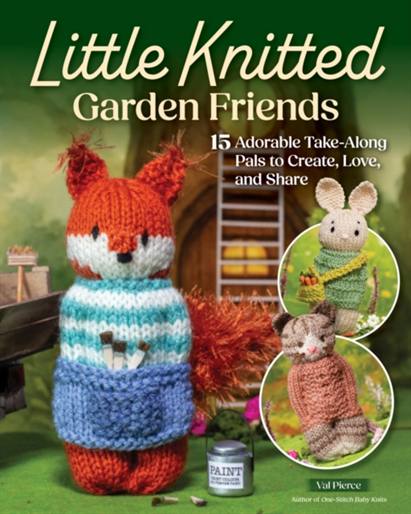Little Knitted Garden Friends : 15 Adorable Take-Along Pals to Create, Love, and Share/Product Detail/Crafts & Handiwork