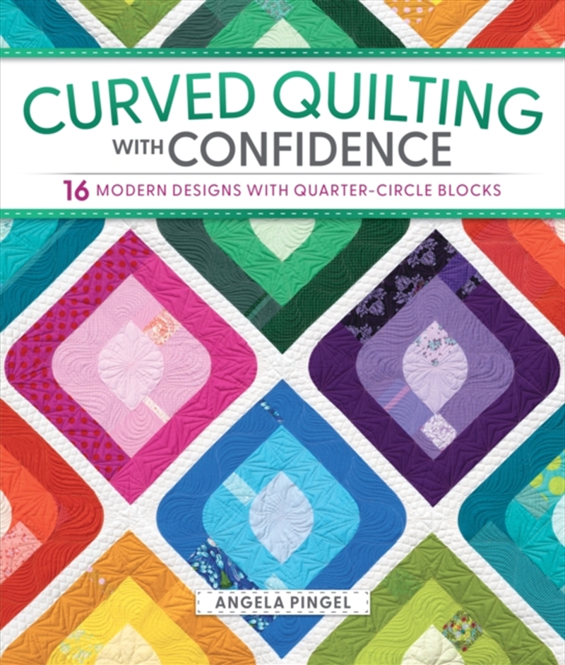 Curved Quilting with Confidence : 16 Modern Designs with Quarter-Circle Blocks/Product Detail/Crafts & Handiwork