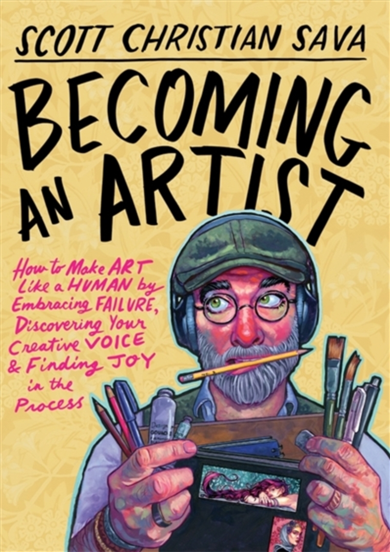 Becoming an Artist : How to Make Art Like a Human by Embracing Failure, Discovering Your Creative Vo/Product Detail/Crafts & Handiwork
