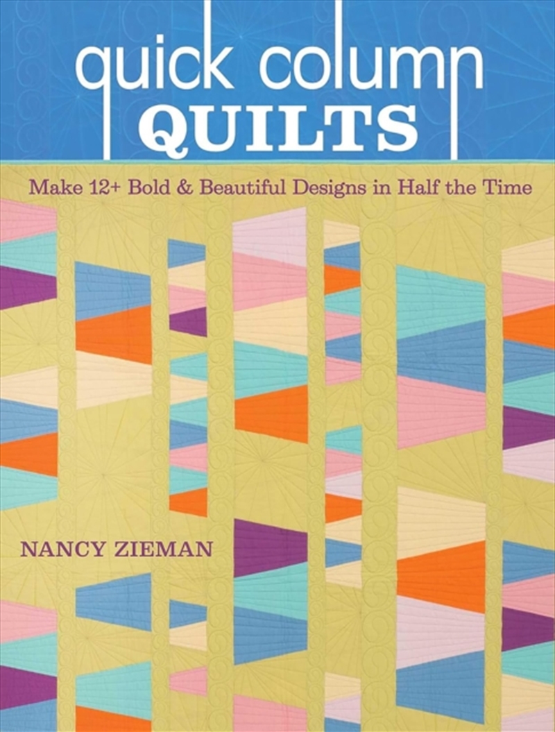 Quick Column Quilts : Make 12+ Bold & Beautiful Designs in Half the Time/Product Detail/Crafts & Handiwork