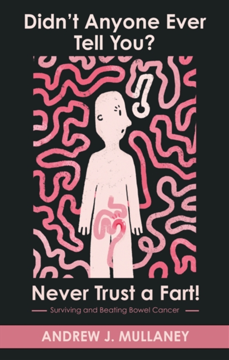 Didn't Anyone Ever Tell You? Never Trust A Fart! : Surviving And Beating Bowel Cancer/Product Detail/Fitness, Diet & Weightloss