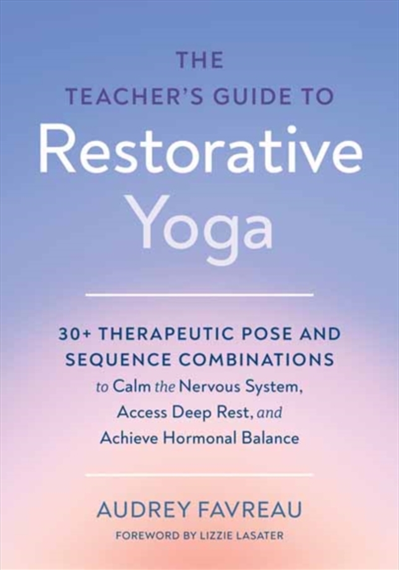 The Teacher's Guide To Restorative Yoga : 30+ Therapeutic Pose And Sequence Combinations To Calm The/Product Detail/Fitness, Diet & Weightloss