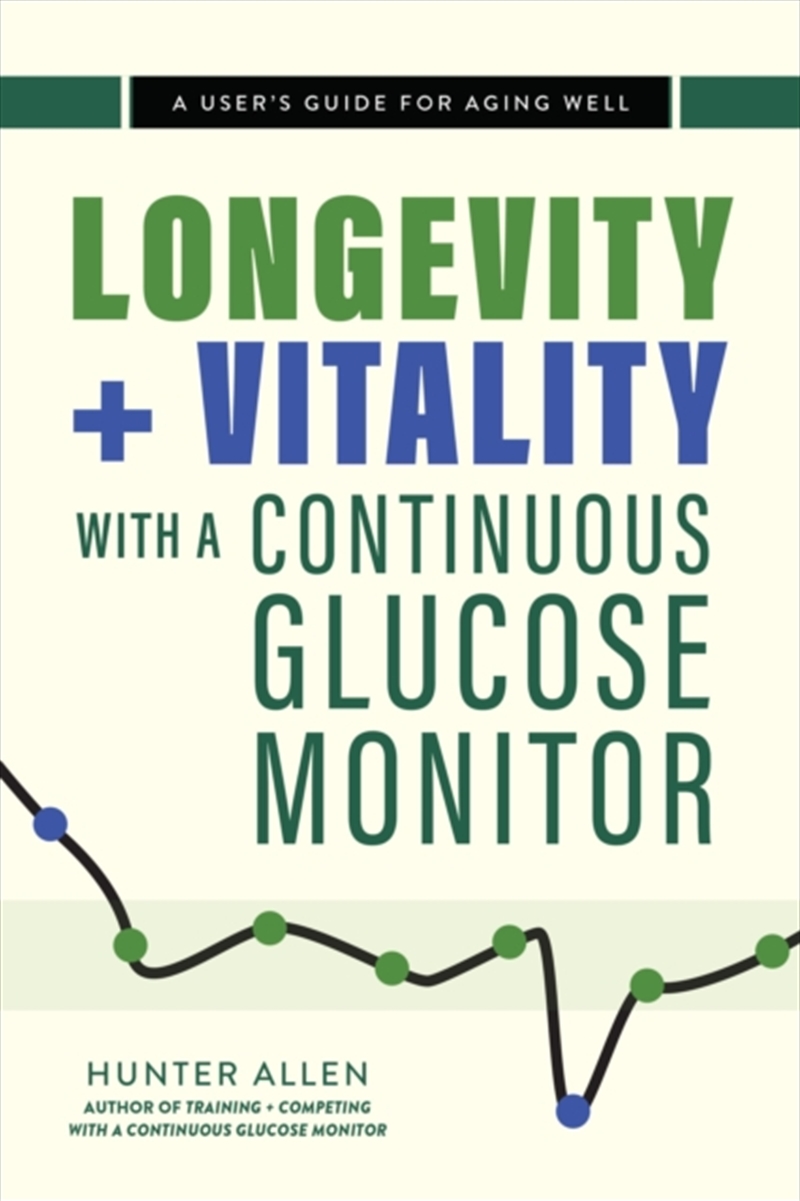 Longevity And Vitality With A Continuous Glucose Monitor : A User's Guide For Aging Well/Product Detail/Fitness, Diet & Weightloss