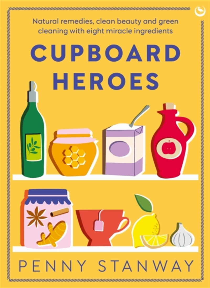 Cupboard Heroes : Natural Remedies, Clean Beauty And Green Cleaning With Eight Miracle Ingredients/Product Detail/Fitness, Diet & Weightloss