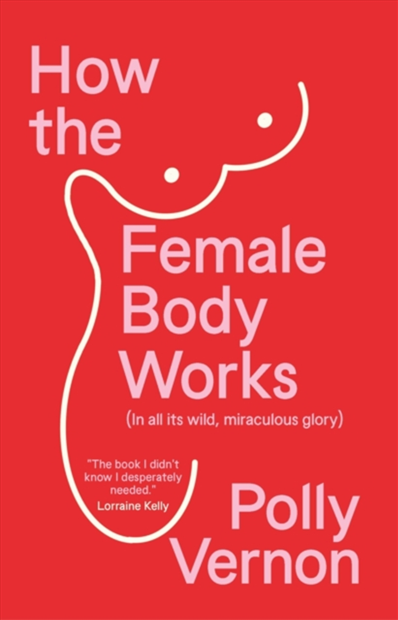 How The Female Body Works : (In All Its Wild, Miraculous Glory)/Product Detail/Fitness, Diet & Weightloss