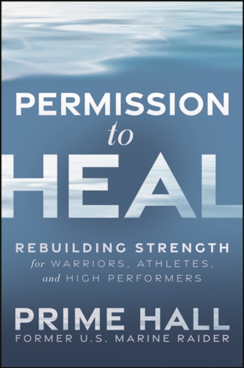 Permission To Heal : Rebuilding Strength For Warriors, Athletes, And High Performers/Product Detail/Fitness, Diet & Weightloss