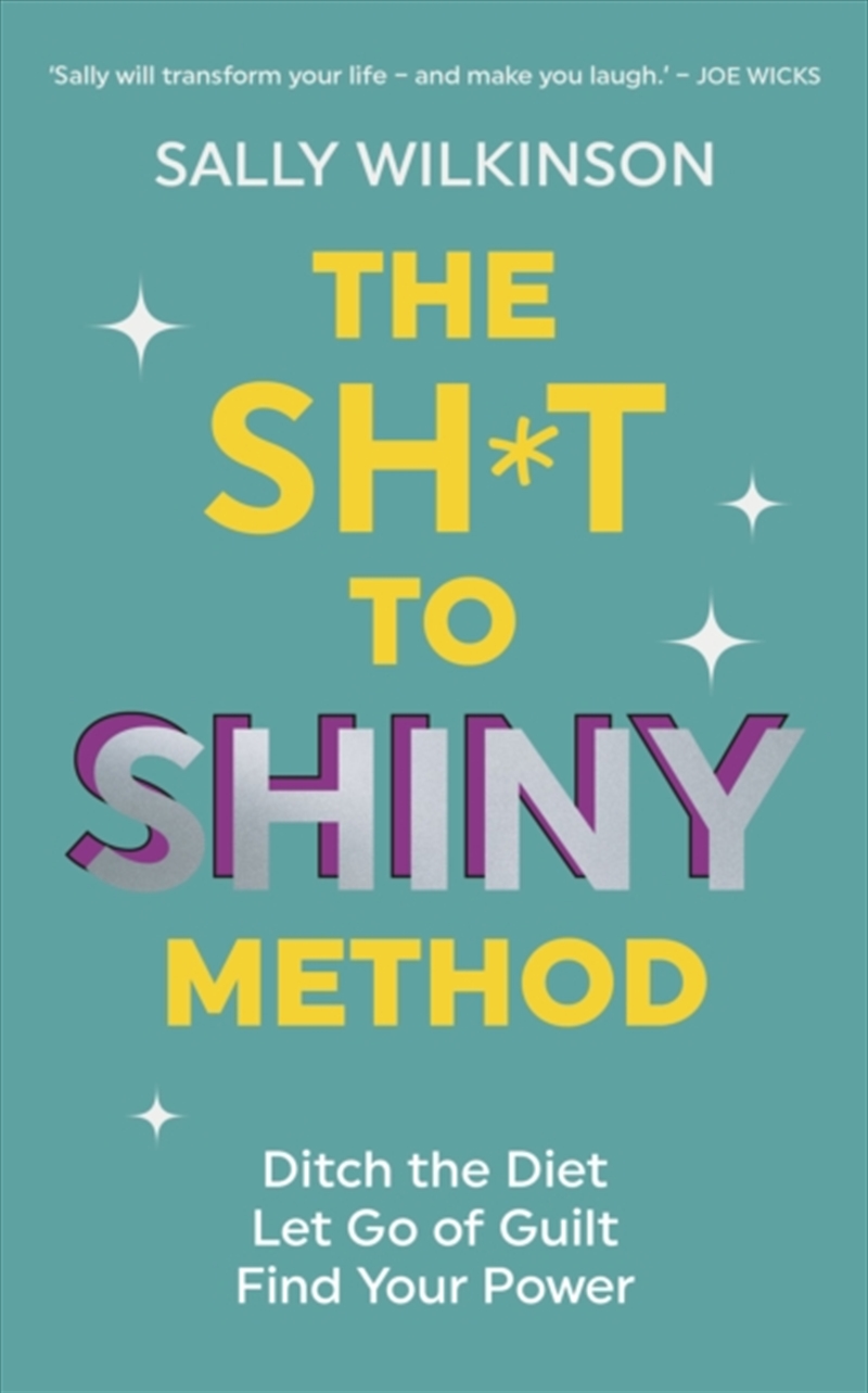 The Sh*T To Shiny Method : Ditch The Diet, Let Go Of Guilt, Find Your Power/Product Detail/Fitness, Diet & Weightloss