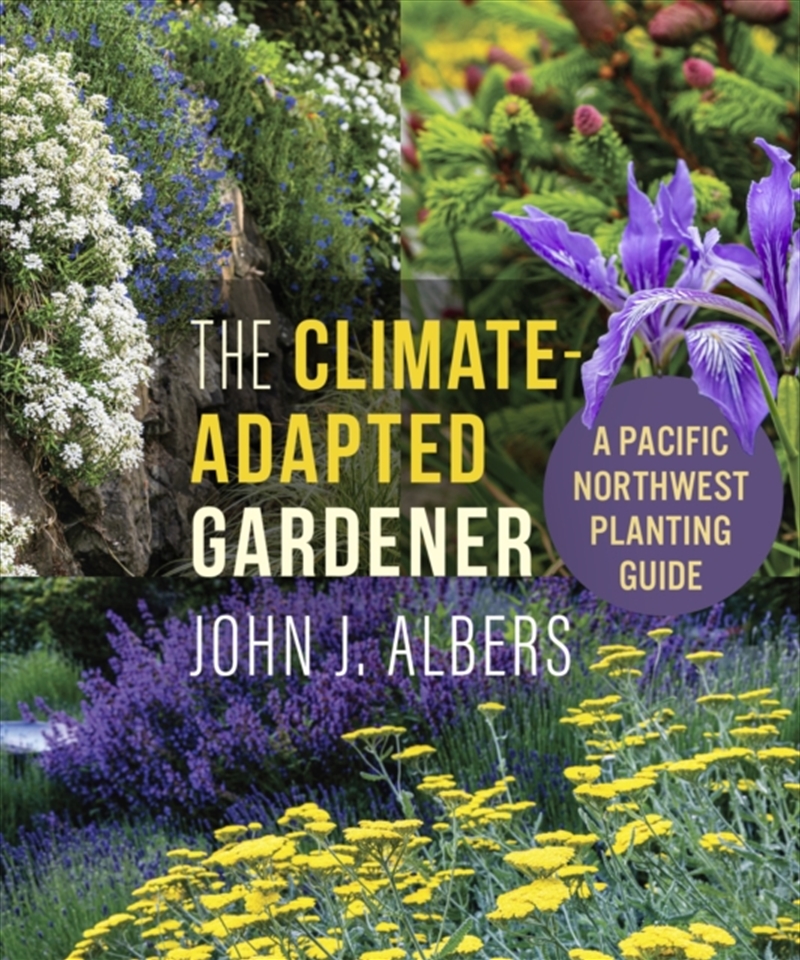 The Climate Adapted Gardener : A Pacific Northwest Guide/Product Detail/Gardening