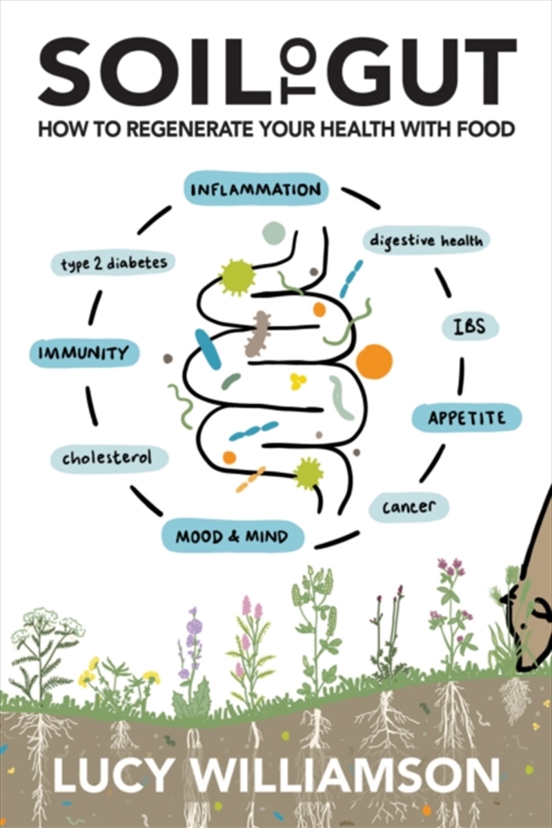 Soil To Gut : How To Regenerate Your Health With Food/Product Detail/Gardening