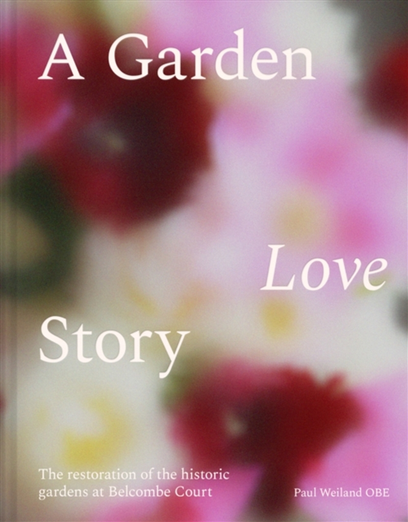 A Garden Love Story : The Restoration Of Belcombe Court's Historic Gardens/Product Detail/Gardening