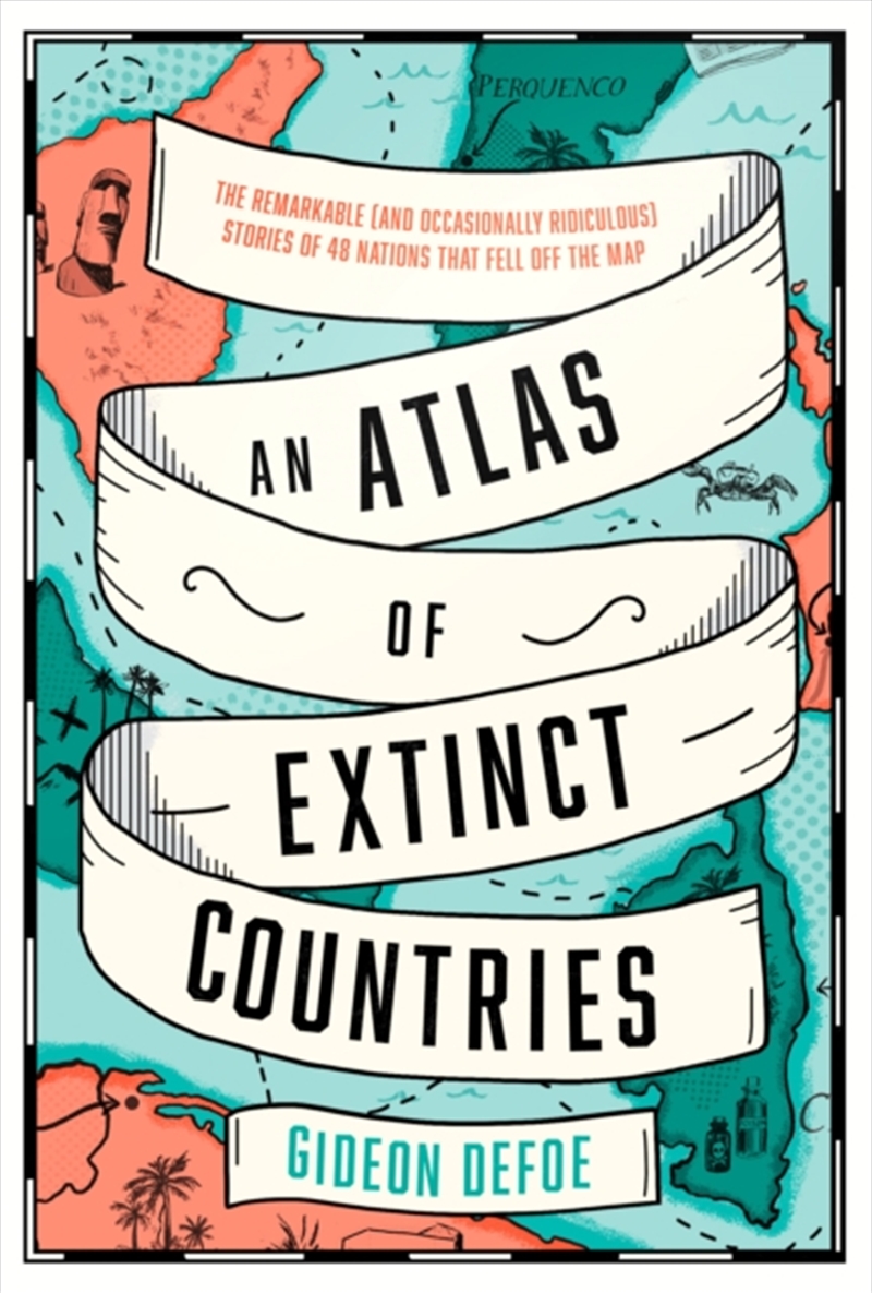 An Atlas Of Extinct Countries : The Remarkable (And Occasionally Ridiculous) Stories Of 48 Nations T/Product Detail/Geography