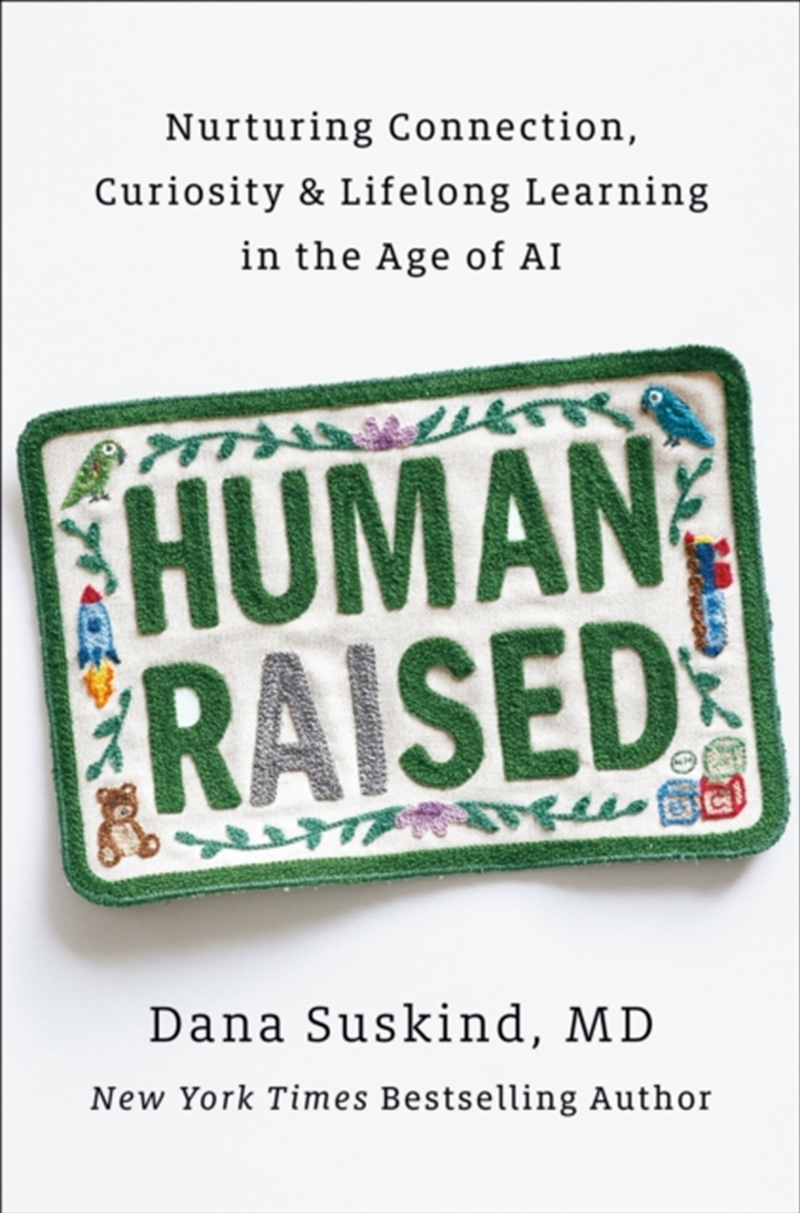 Human Raised : Nurturing Connection, Curiosity, & Lifelong Learning In The Age Of Ai/Product Detail/Healthcare
