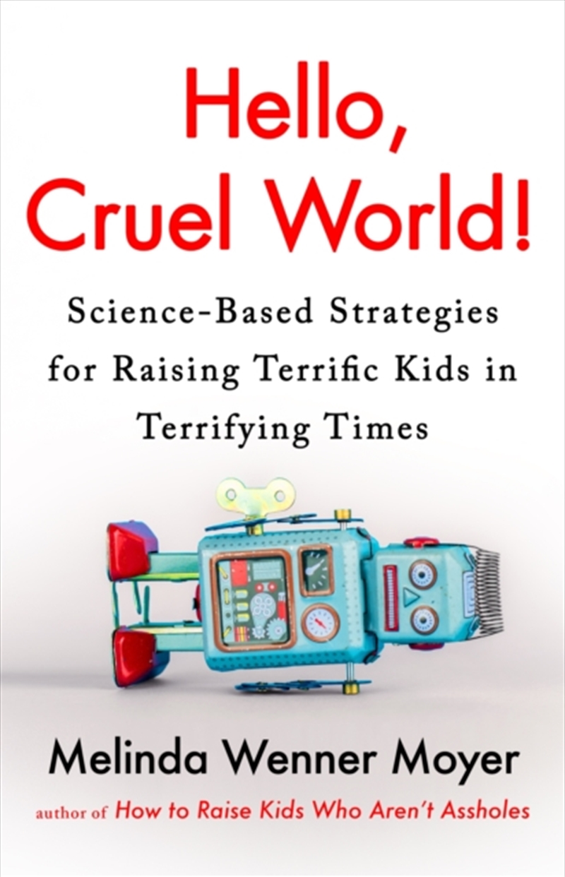 Hello, Cruel World! : Science-Based Strategies For Raising Terrific Kids In Terrifying Times/Product Detail/Healthcare