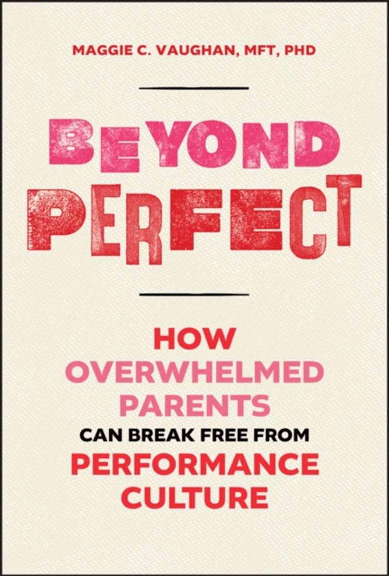 Beyond Perfect : How Overwhelmed Parents Can Break Free From Performance Culture/Product Detail/Healthcare