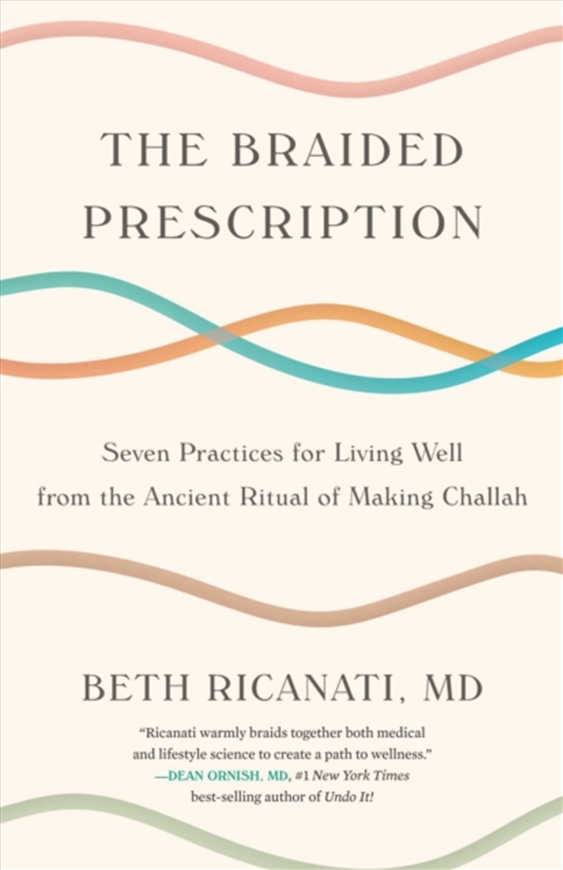 The Braided Prescription : Seven Practices For Living Well From The Ancient Ritual Of Making Challah/Product Detail/Healthcare