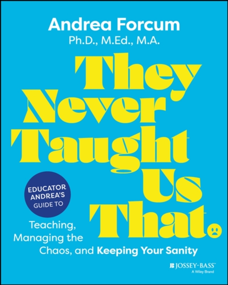They Never Taught Us That : Educator Andrea's Guide To Teaching, Managing The Chaos, And Keeping You/Product Detail/Teaching