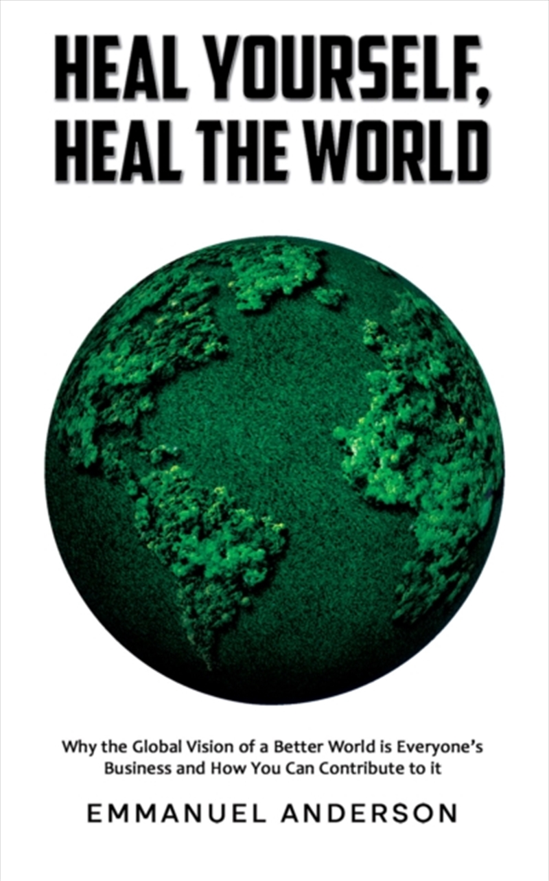 Heal Yourself, Heal The World : Why The Global Vision Of A Better World Is Everyone's Business And H/Product Detail/Teaching