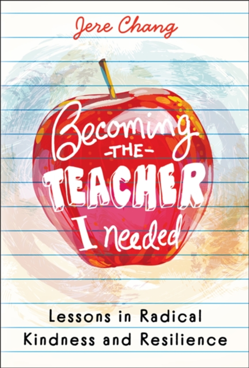 Becoming The Teacher I Needed: Lessons In Radical Kindness And Resilience/Product Detail/Teaching