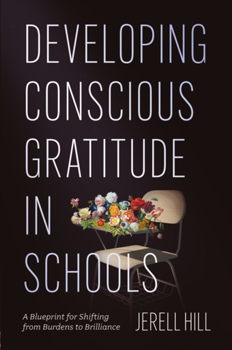 Developing Conscious Gratitude In Schools : A Blueprint For Shifting From Burdens To Brilliance/Product Detail/Teaching