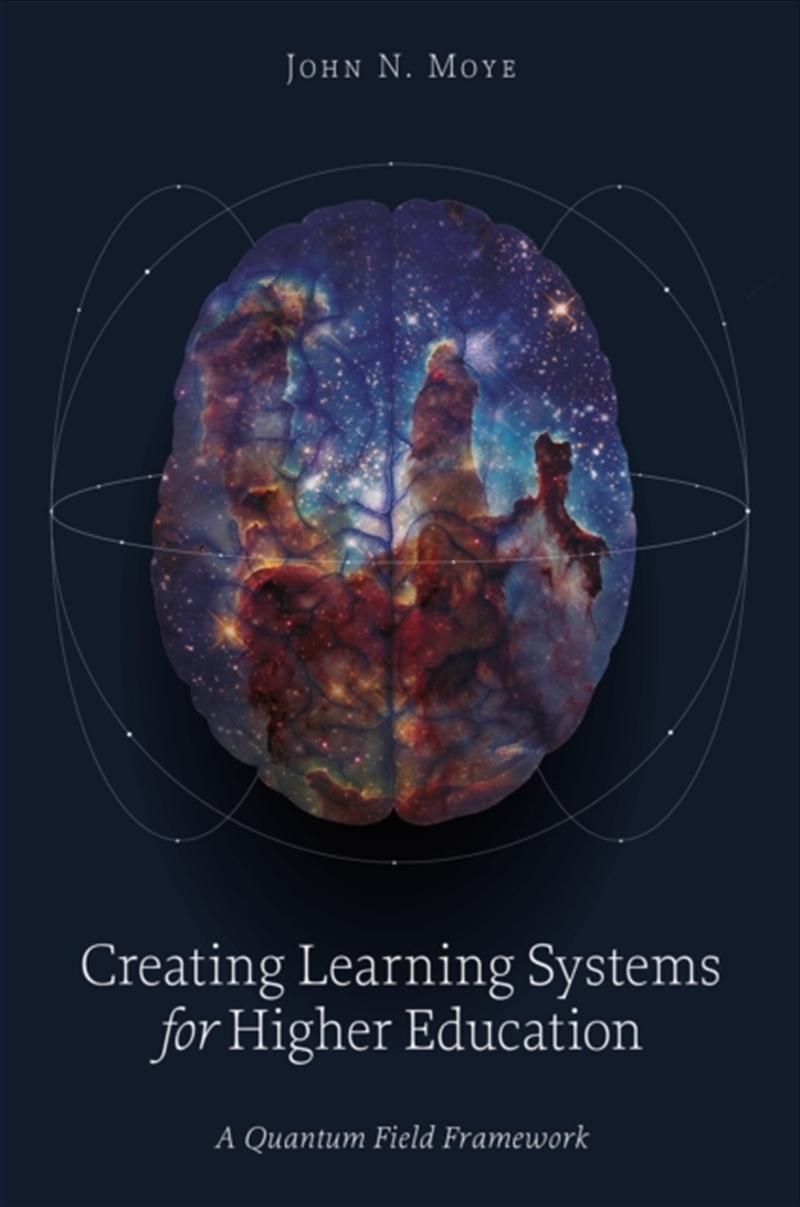 Creating Learning Systems For Higher Education : A Quantum Field Framework/Product Detail/Teaching