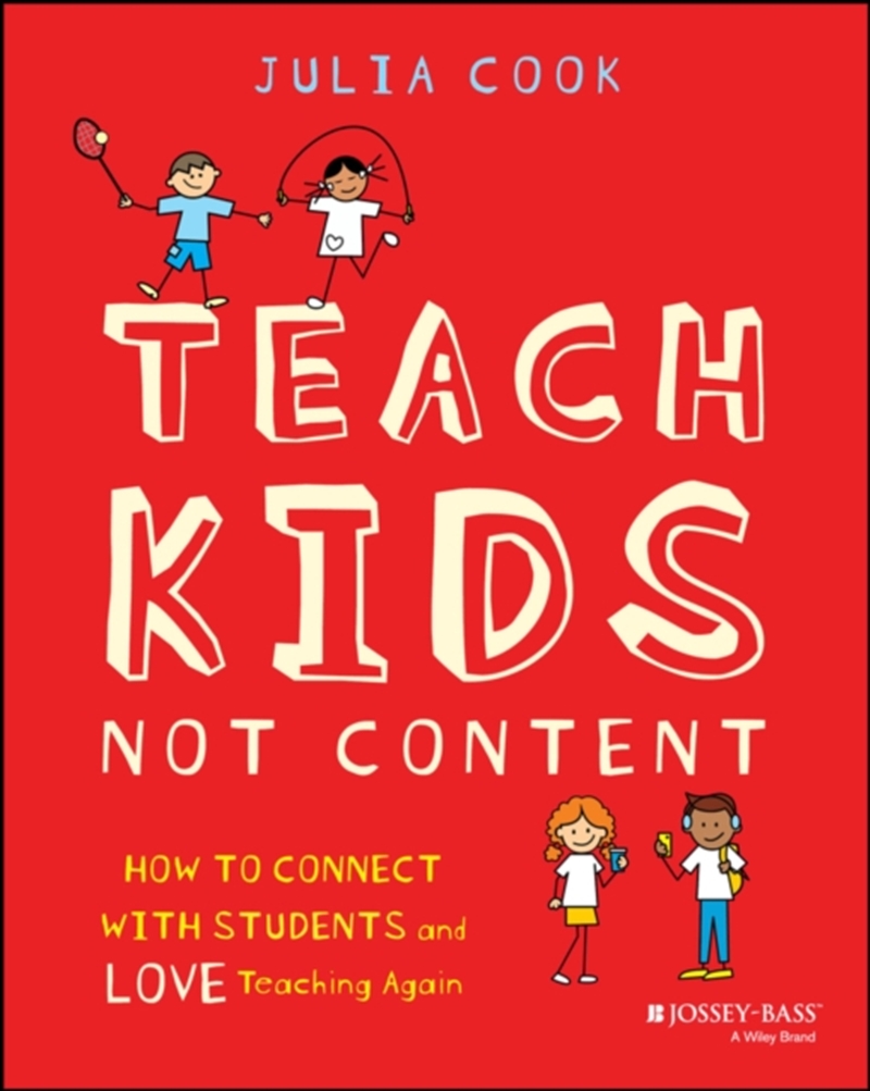 Teach Kids, Not Content : How To Connect With Students And Love Teaching Again/Product Detail/Teaching