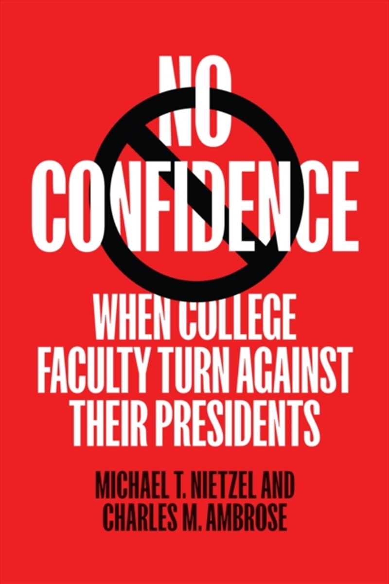 No Confidence : When College Faculty Turn Against Their Presidents/Product Detail/Teaching