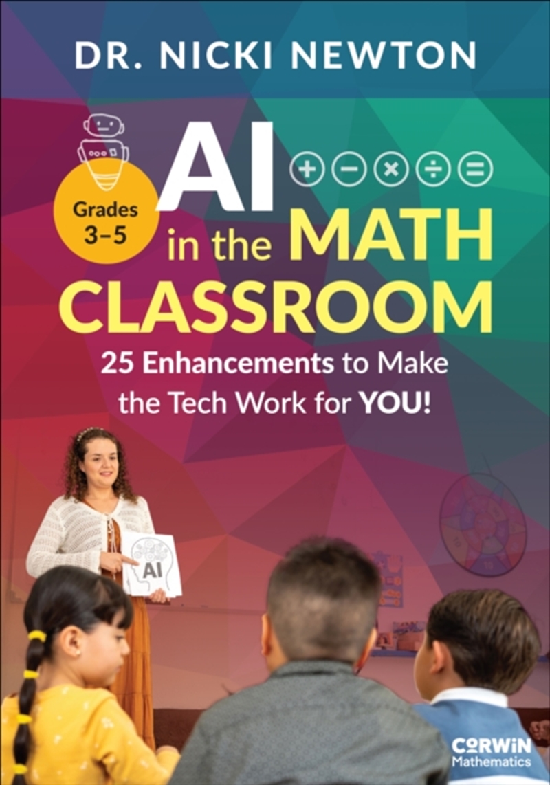 Ai In The Math Classroom, Grades 3-5 : 25 Enhancements To Make The Tech Work For You!/Product Detail/Teaching