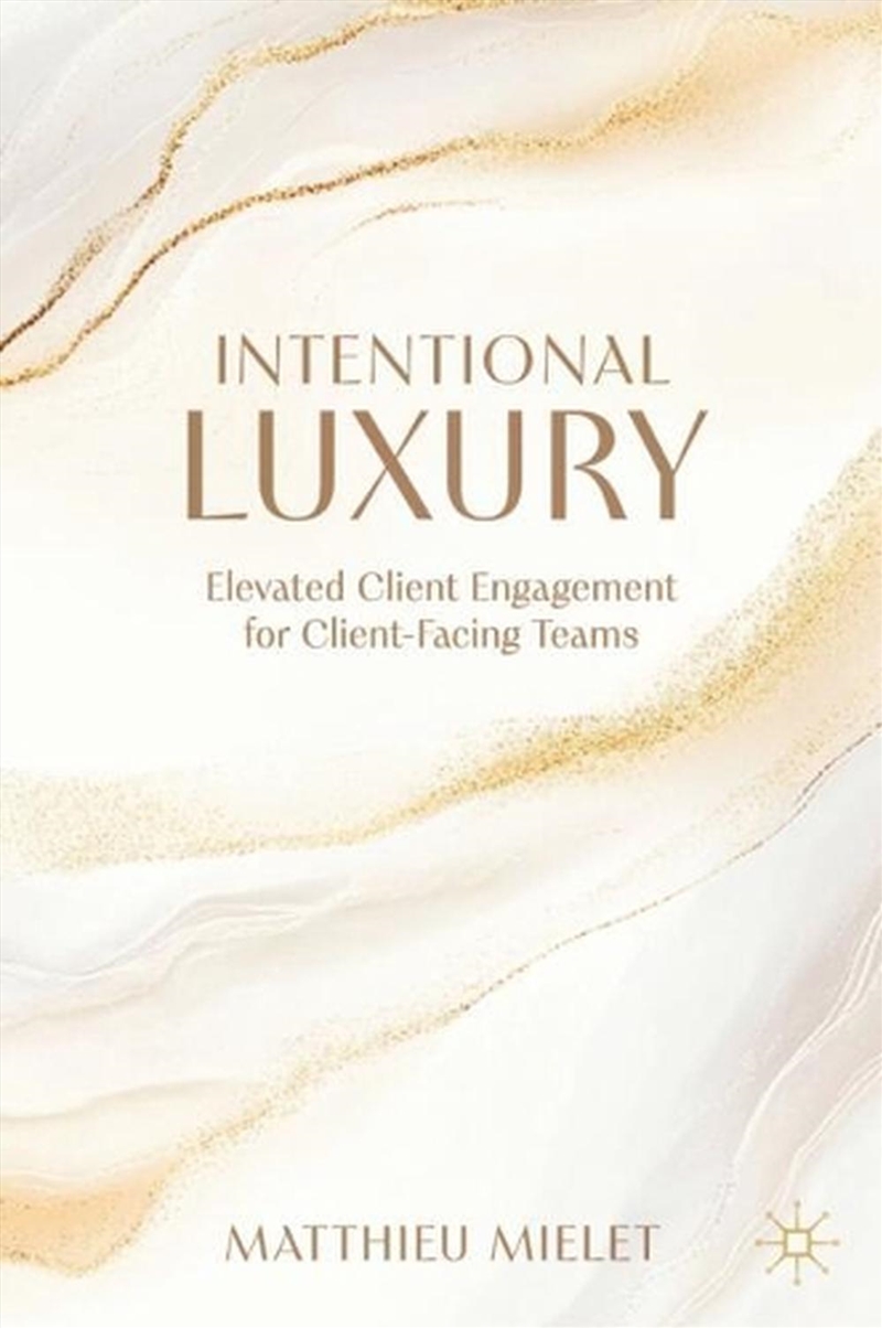 Intentional Luxury : Elevated Client Engagement for Client-Facing Teams/Product Detail/Business Leadership & Management