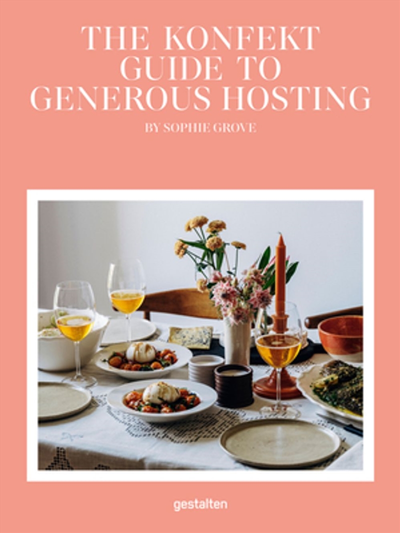 The Konfekt Guide to Generous Hosting : A Modern Guide to Entertaining with Warmth, Style, and Ease/Product Detail/Recipes, Food & Drink
