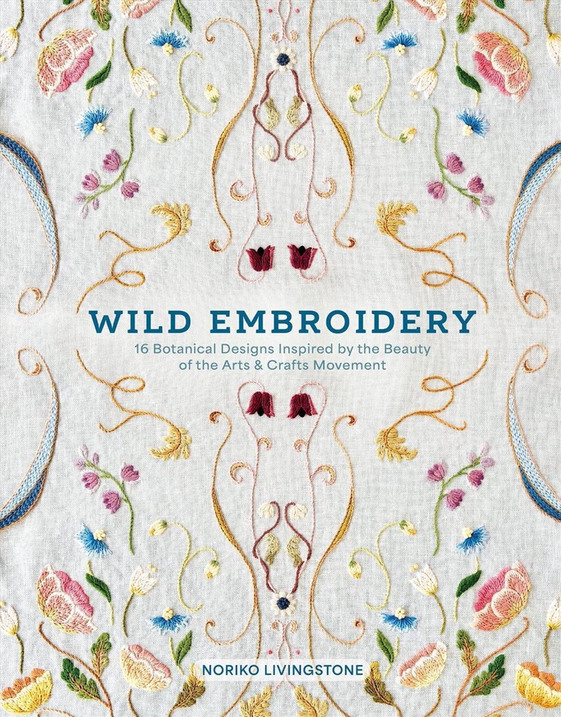Wild Embroidery : 16 Botanical Designs Inspired by the Beauty of the Arts and Crafts Movement/Product Detail/Crafts & Handiwork