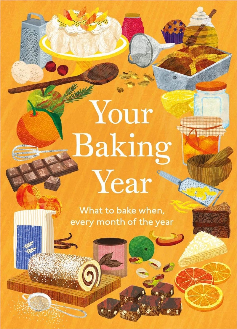 Your Baking Year : What to Bake When, Every Month of the Year/Product Detail/Recipes, Food & Drink