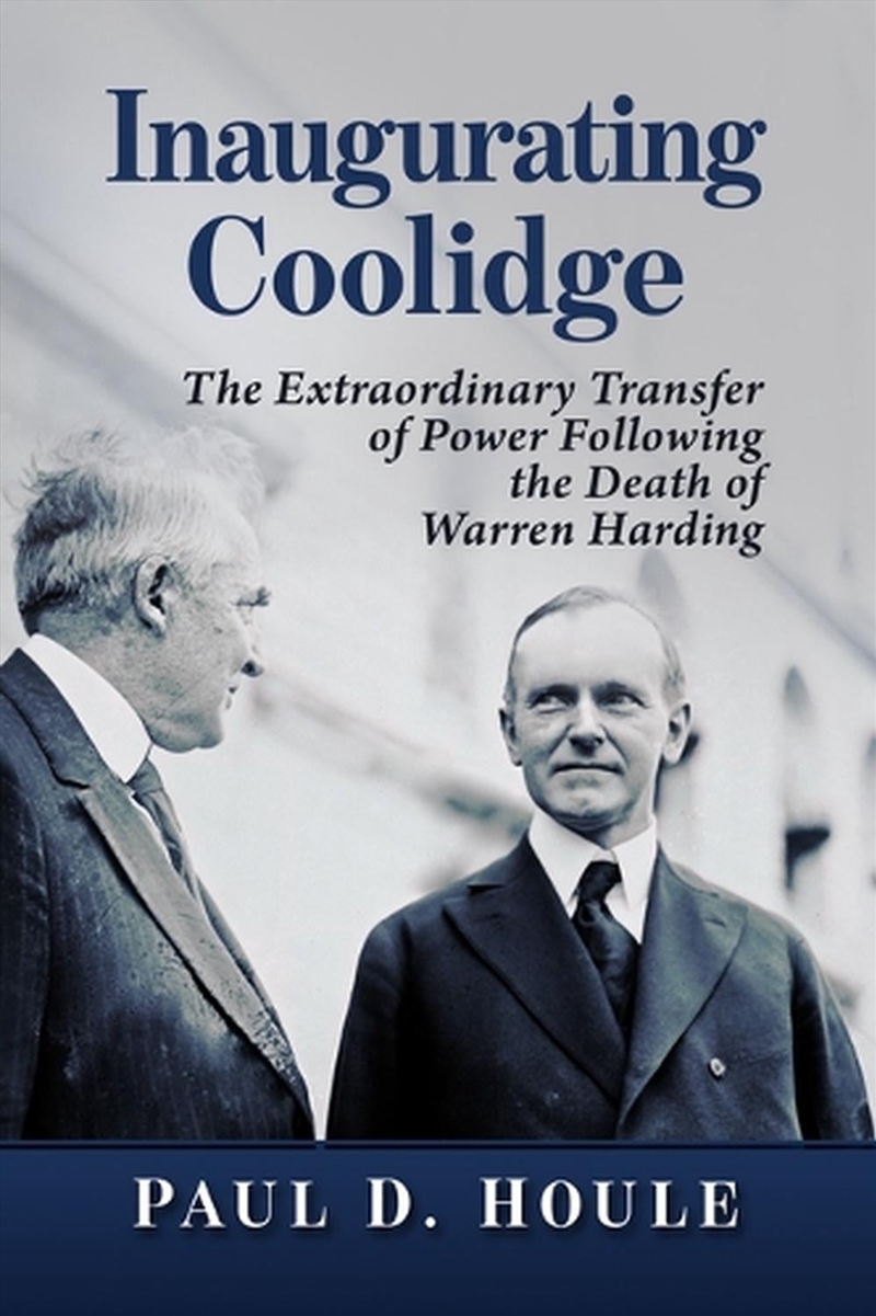 Inaugurating Coolidge : The Extraordinary Transfer of Power Following the Death of Warren Harding/Product Detail/Business Leadership & Management