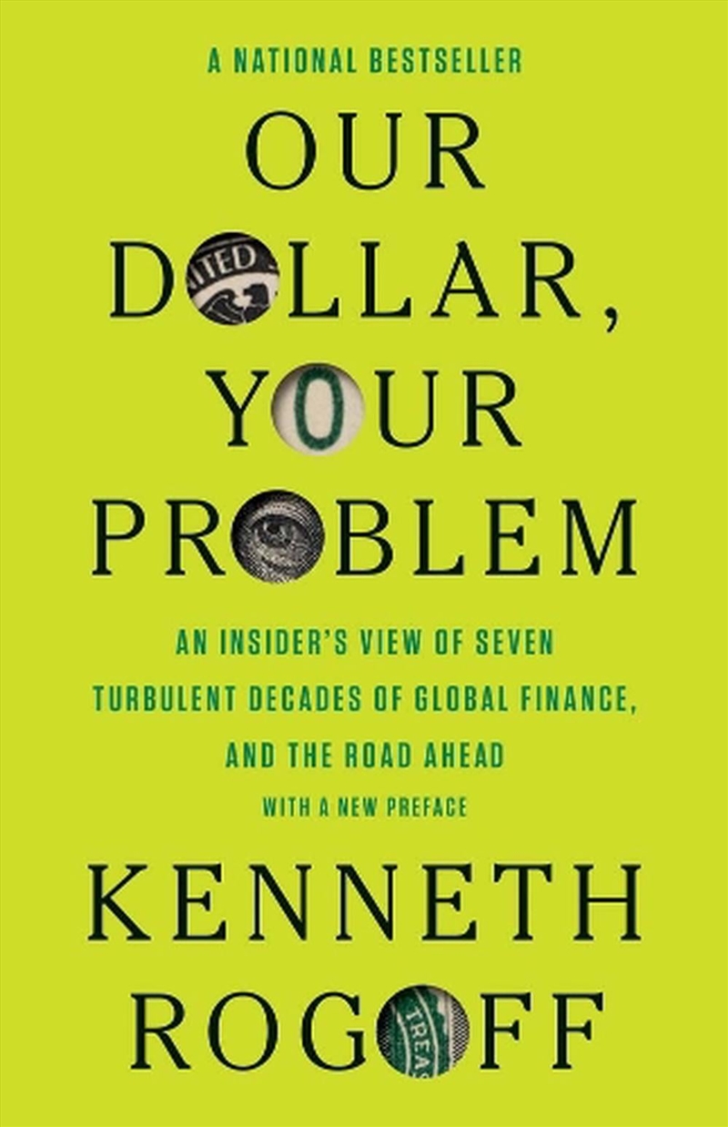 Our Dollar, Your Problem : An Insider's View of Seven Turbulent Decades of Global Finance, and the R/Product Detail/Business Leadership & Management