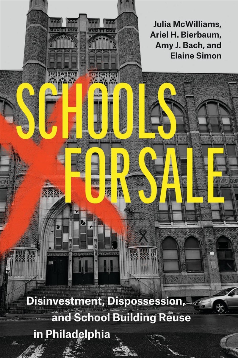 Schools For Sale : Disinvestment, Dispossession, And School Building Reuse In Philadelphia/Product Detail/Teaching