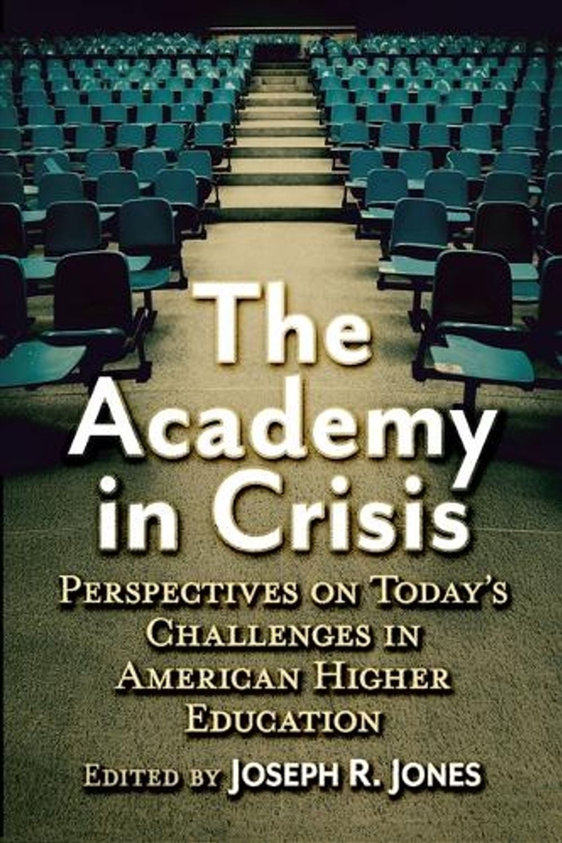 The Academy In Crisis : Perspectives On Today's Challenges In American Higher Education/Product Detail/Teaching