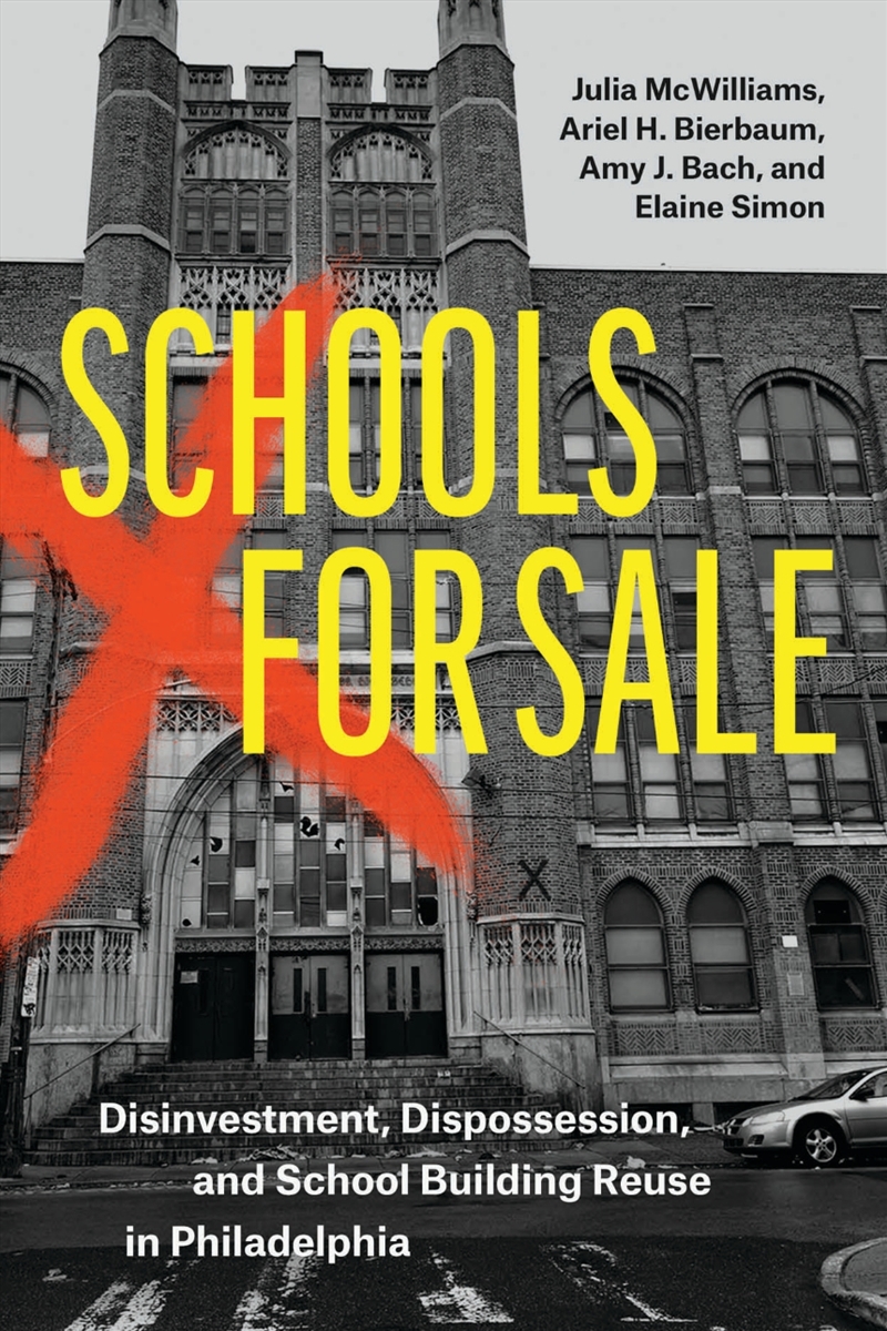 Schools For Sale : Disinvestment, Dispossession, And School Building Reuse In Philadelphia/Product Detail/Teaching