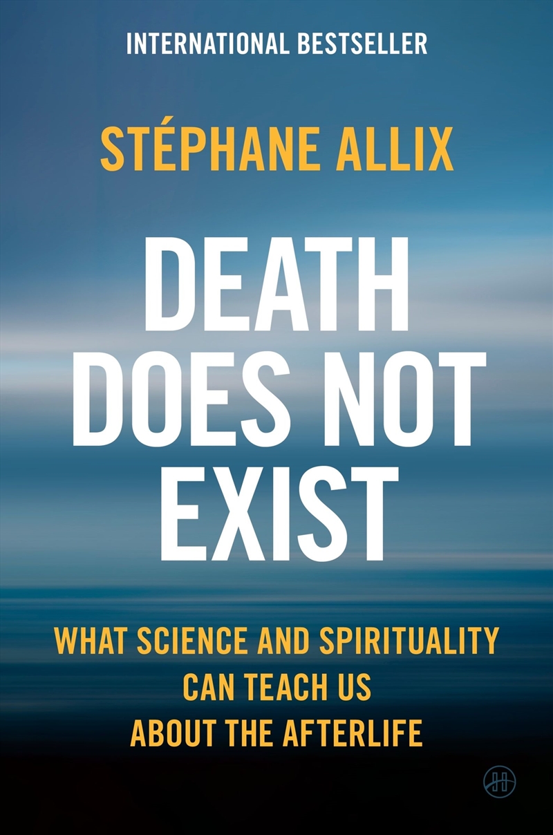 Death Does Not Exist: What Science and Spirituality Can Teach Us About the Afterlife/Product Detail/Religion & Beliefs