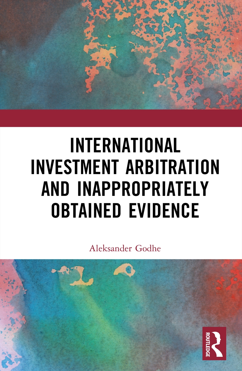 International Investment Arbitration and Inappropriately Obtained Evidence/Product Detail/Law