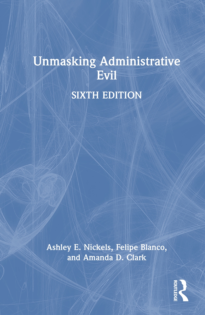 Unmasking Administrative Evil/Product Detail/Politics & Government